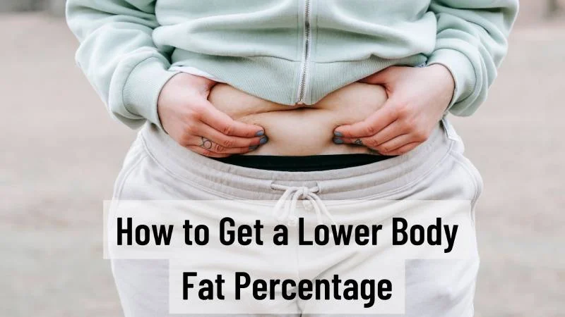 How to Get a Lower Body Fat Percentage