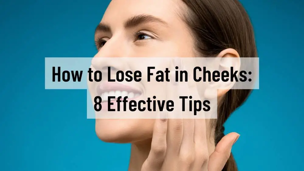 How to Lose Fat in Cheeks