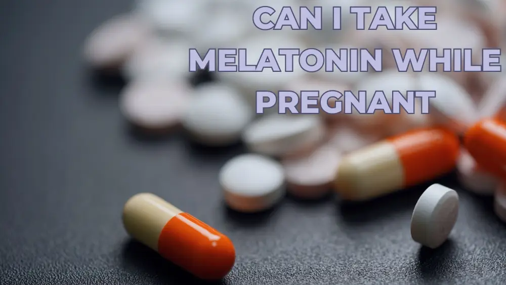 Can I Take Melatonin While Pregnant