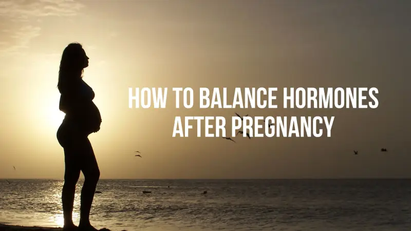 How to Balance Hormones After Pregnancy