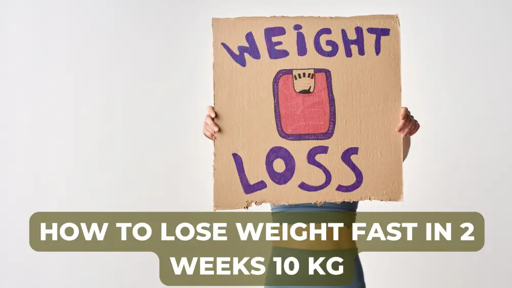 How to Lose Weight Fast in 2 Weeks 10 KG